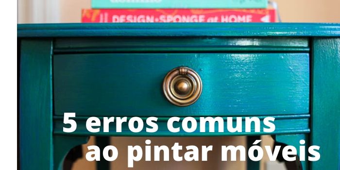 5 erros comuns cometidos ao pintar móveis móvel pintado de azul